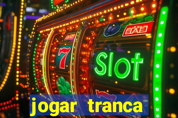 jogar tranca valendo dinheiro